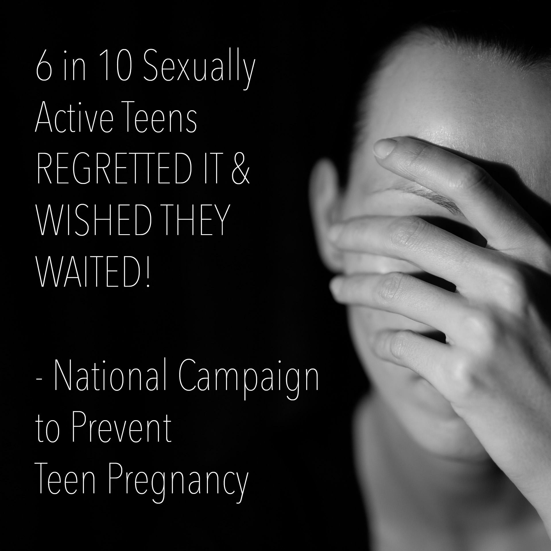 6 in 10 Sexually Active Teens REGRETTED IT & WISHED THEY WAITED! - National Campaign to Prevent Teen Pregnancy
