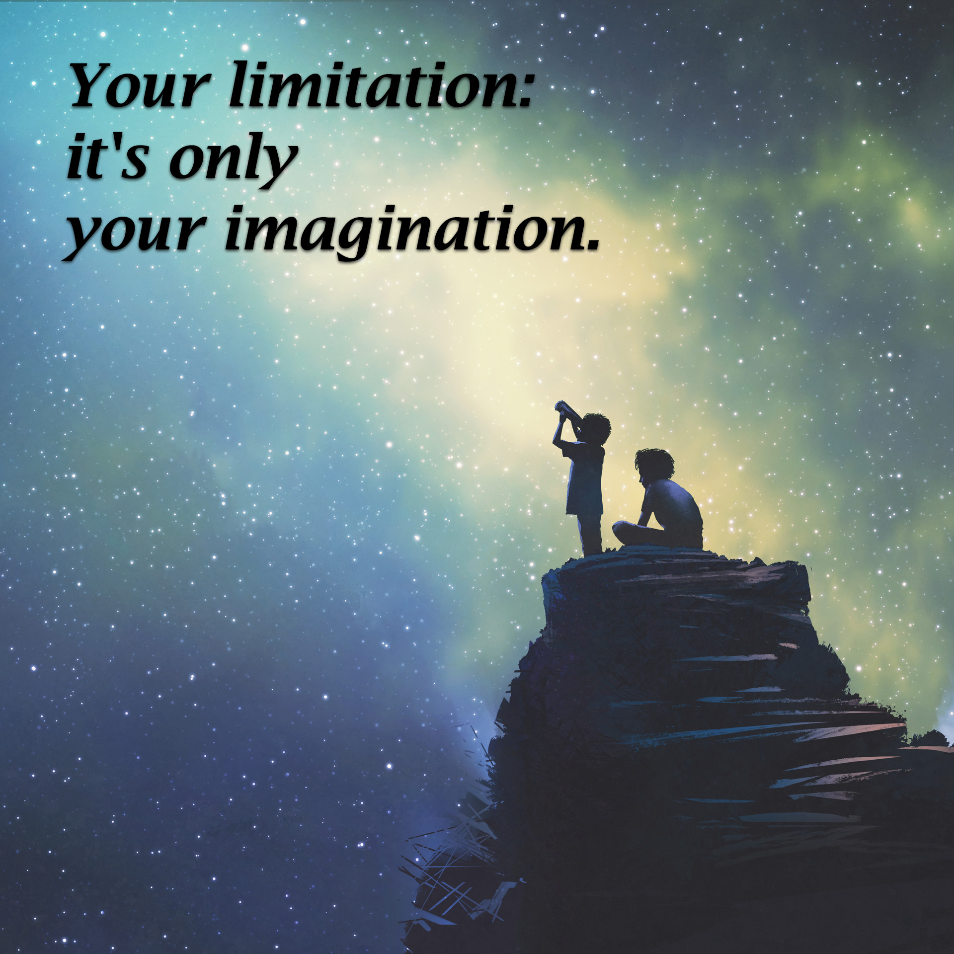 Your limitation: it's only your imagination.