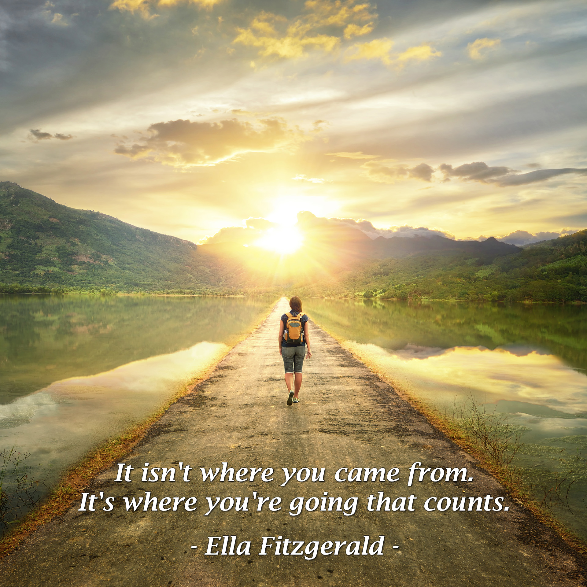 It isn't where you came from. It's where you're going that counts. - Ella Fitzgerald